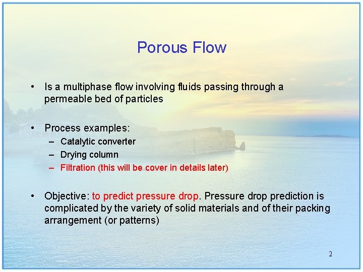 Porous Flow • Is a multiphase flow involving fluids passing through a permeable bed