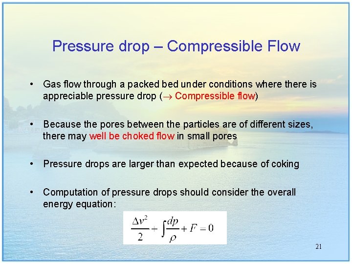 Pressure drop – Compressible Flow • Gas flow through a packed bed under conditions