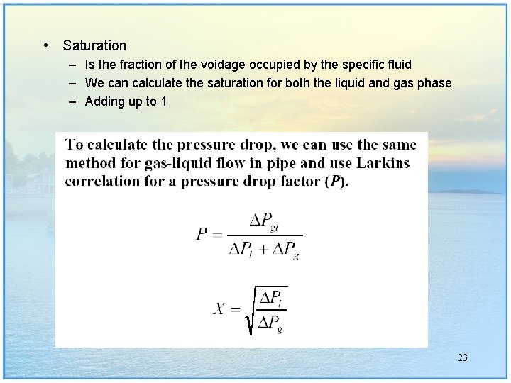  • Saturation – Is the fraction of the voidage occupied by the specific