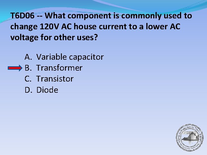 T 6 D 06 -- What component is commonly used to change 120 V