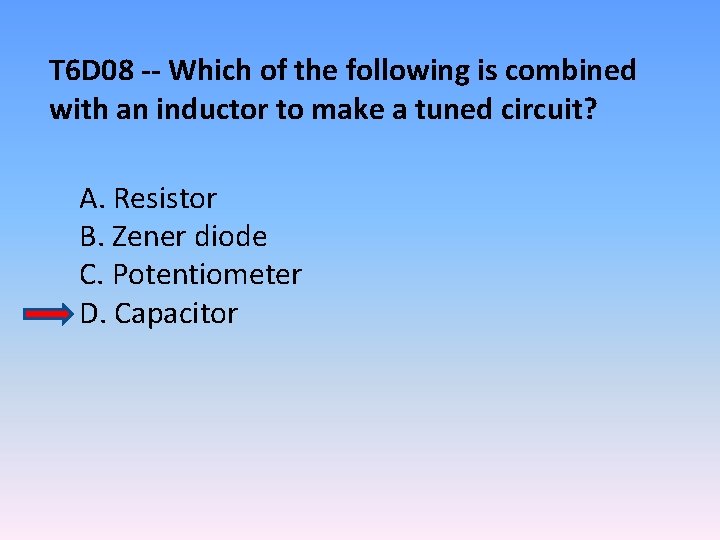 T 6 D 08 -- Which of the following is combined with an inductor
