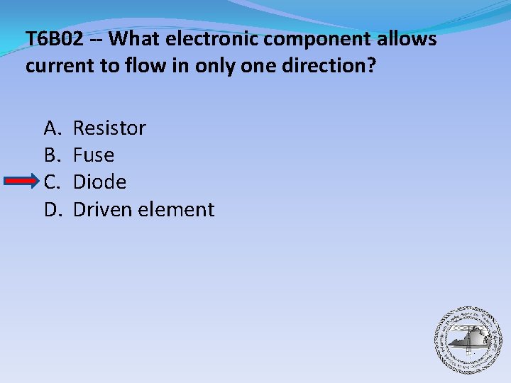 T 6 B 02 -- What electronic component allows current to flow in only