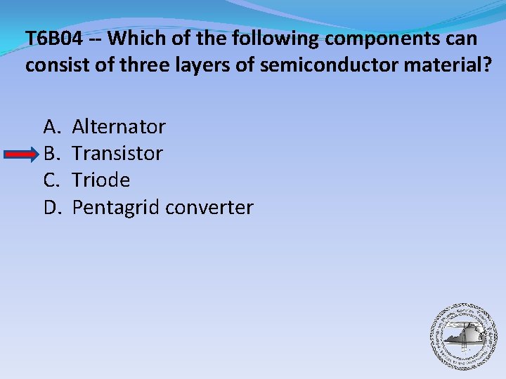 T 6 B 04 -- Which of the following components can consist of three