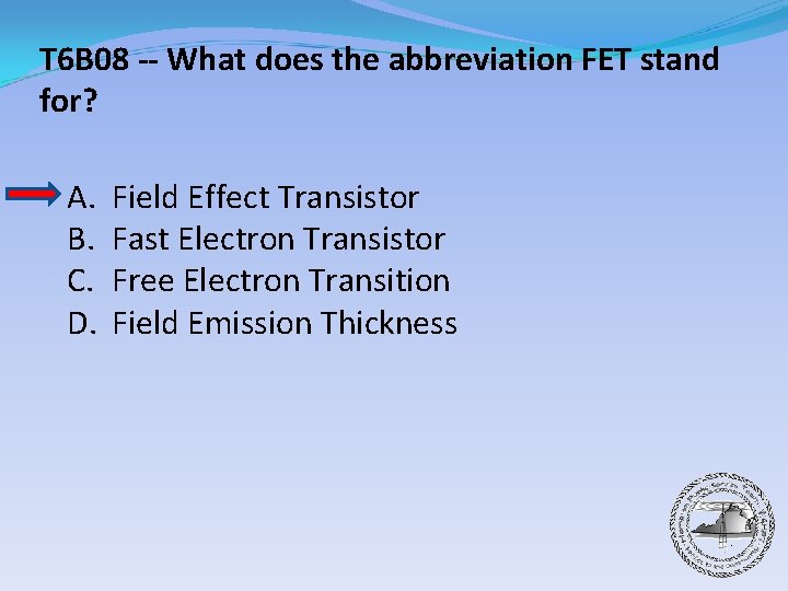 T 6 B 08 -- What does the abbreviation FET stand for? A. B.