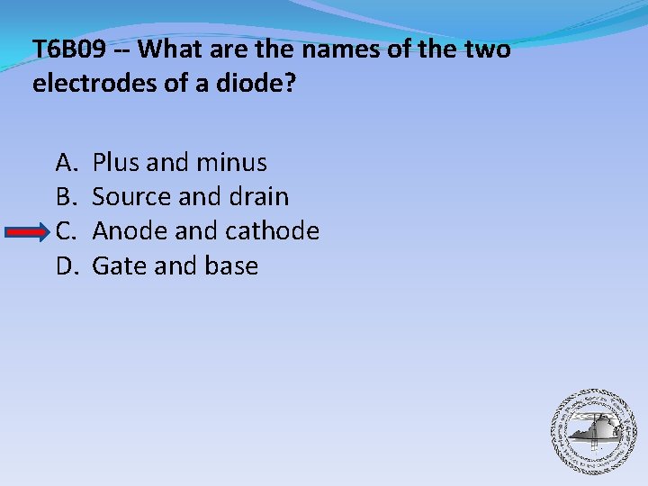 T 6 B 09 -- What are the names of the two electrodes of