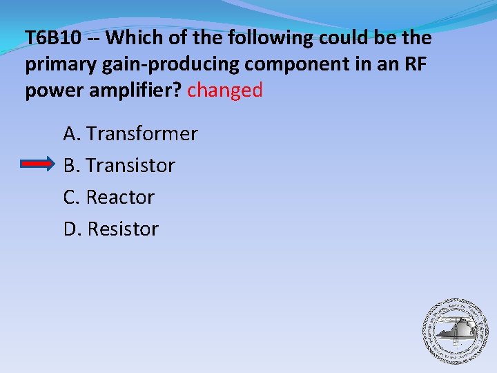 T 6 B 10 -- Which of the following could be the primary gain-producing