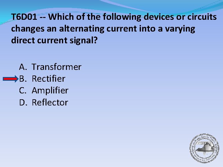 T 6 D 01 -- Which of the following devices or circuits changes an