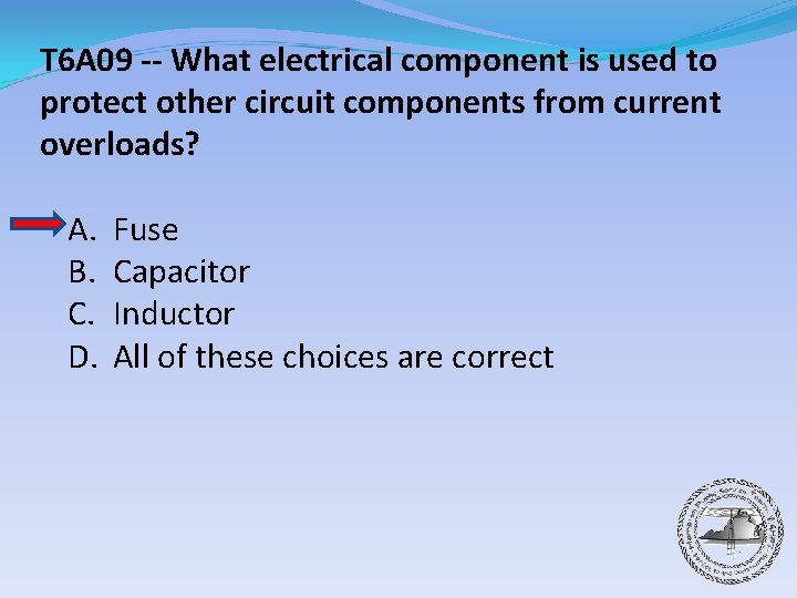 T 6 A 09 -- What electrical component is used to protect other circuit