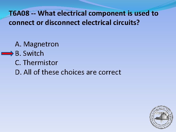 T 6 A 08 -- What electrical component is used to connect or disconnect