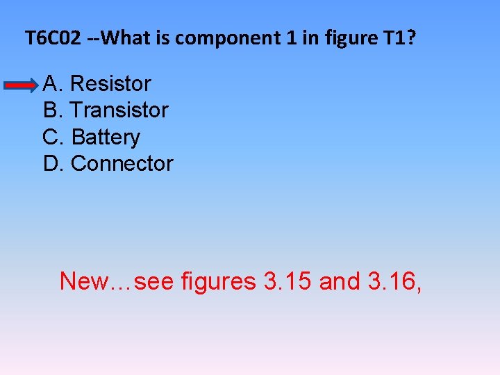 T 6 C 02 --What is component 1 in figure T 1? A. Resistor