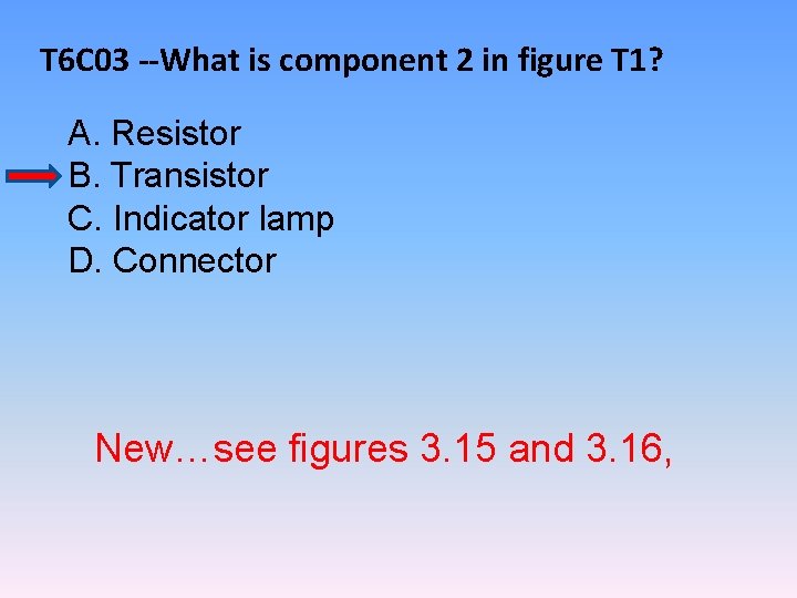 T 6 C 03 --What is component 2 in figure T 1? A. Resistor