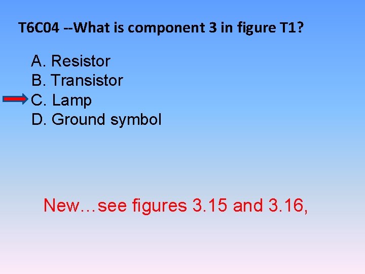 T 6 C 04 --What is component 3 in figure T 1? A. Resistor