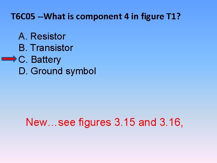 T 6 C 05 --What is component 4 in figure T 1? A. Resistor