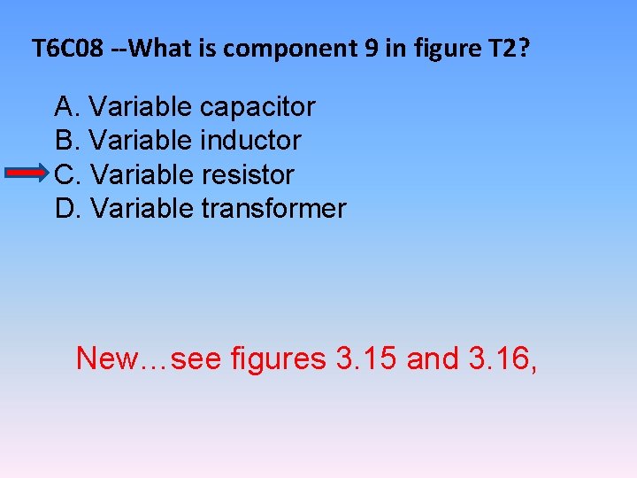 T 6 C 08 --What is component 9 in figure T 2? A. Variable