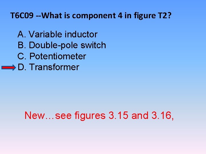 T 6 C 09 --What is component 4 in figure T 2? A. Variable