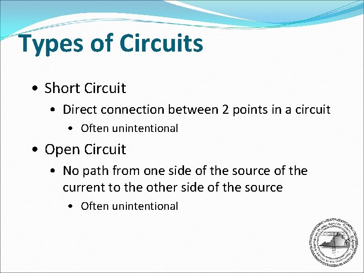 Types of Circuits • Short Circuit • Direct connection between 2 points in a