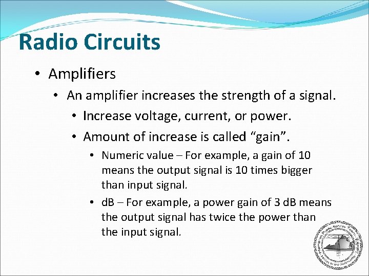 Radio Circuits • Amplifiers • An amplifier increases the strength of a signal. •