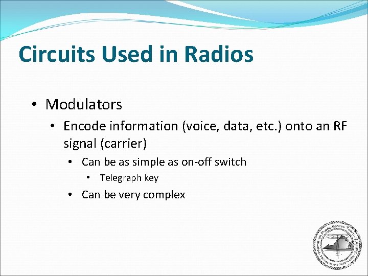 Circuits Used in Radios • Modulators • Encode information (voice, data, etc. ) onto