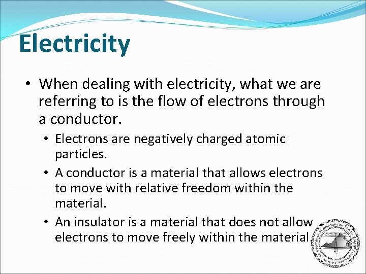 Electricity • When dealing with electricity, what we are referring to is the flow