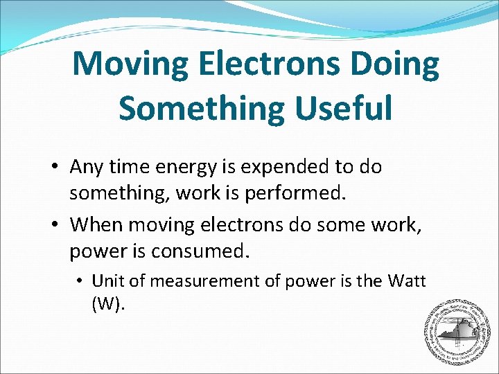 Moving Electrons Doing Something Useful • Any time energy is expended to do something,