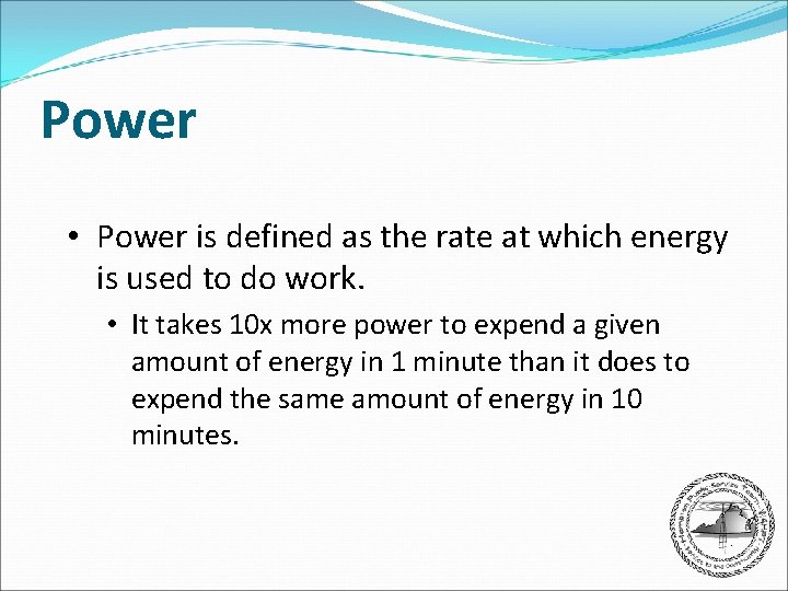 Power • Power is defined as the rate at which energy is used to