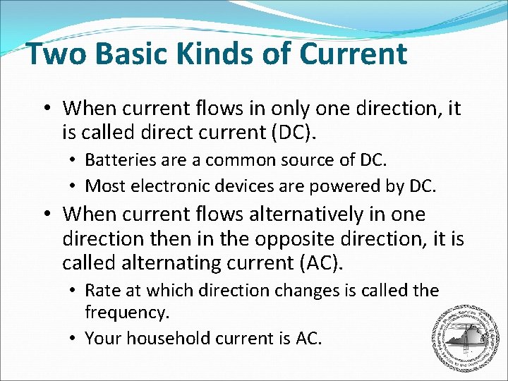 Two Basic Kinds of Current • When current flows in only one direction, it