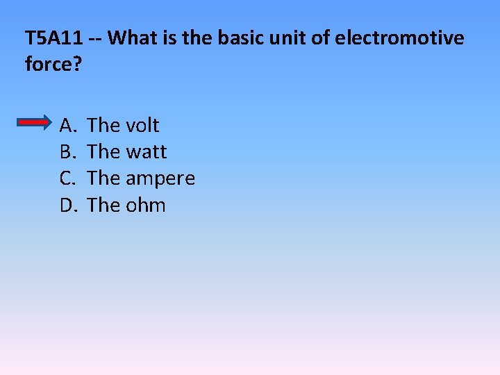 T 5 A 11 -- What is the basic unit of electromotive force? A.