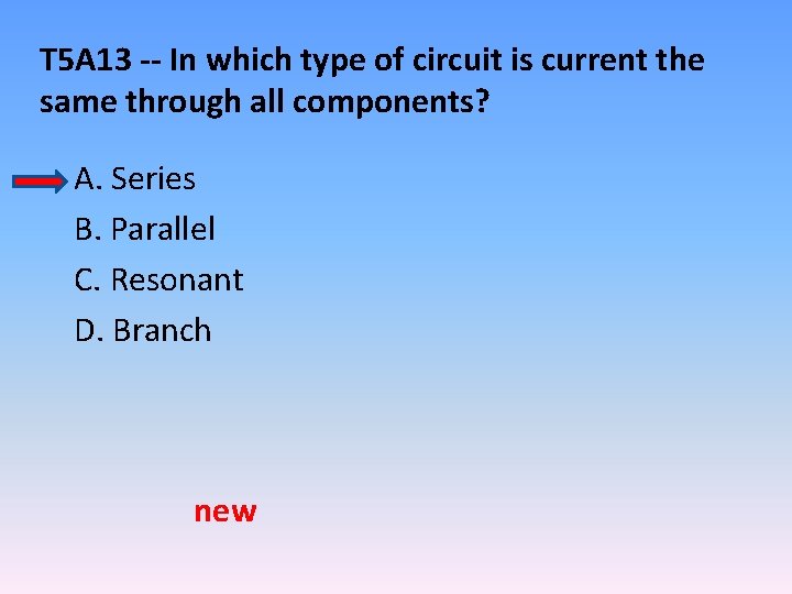 T 5 A 13 -- In which type of circuit is current the same