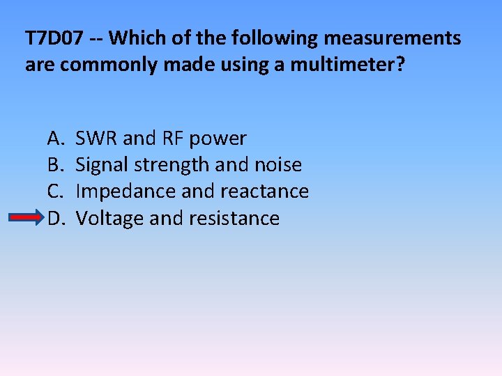 T 7 D 07 -- Which of the following measurements are commonly made using