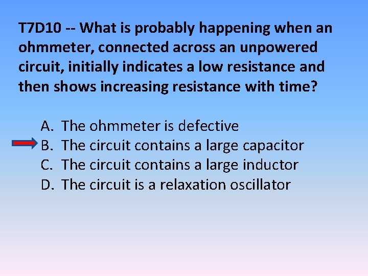 T 7 D 10 -- What is probably happening when an ohmmeter, connected across