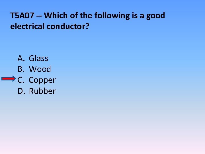 T 5 A 07 -- Which of the following is a good electrical conductor?