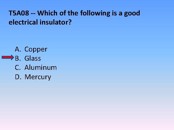 T 5 A 08 -- Which of the following is a good electrical insulator?