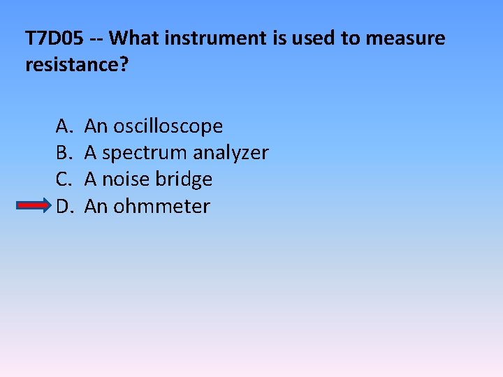 T 7 D 05 -- What instrument is used to measure resistance? A. B.