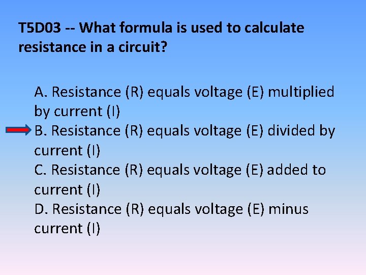 T 5 D 03 -- What formula is used to calculate resistance in a