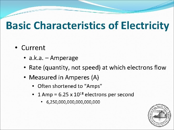 Basic Characteristics of Electricity • Current • a. k. a. – Amperage • Rate
