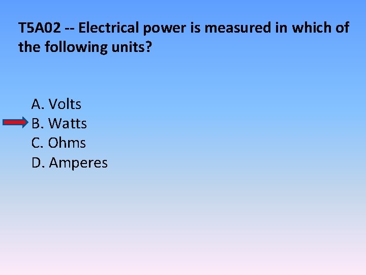 T 5 A 02 -- Electrical power is measured in which of the following