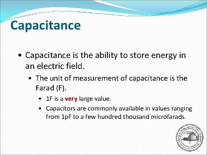 Capacitance • Capacitance is the ability to store energy in an electric field. •