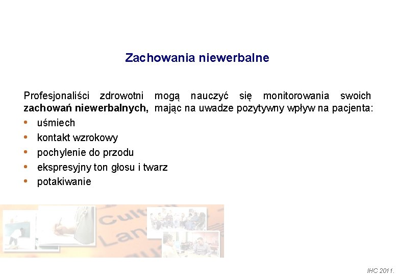 Zachowania niewerbalne Profesjonaliści zdrowotni mogą nauczyć się monitorowania swoich zachowań niewerbalnych, mając na uwadze