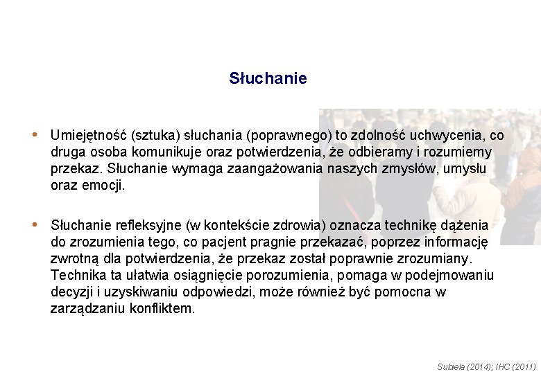 Słuchanie • Umiejętność (sztuka) słuchania (poprawnego) to zdolność uchwycenia, co druga osoba komunikuje oraz