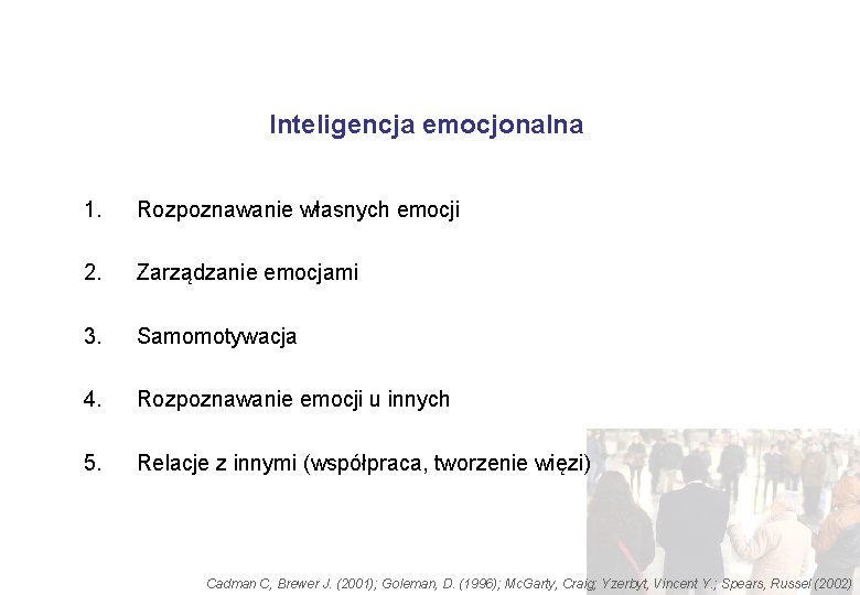 Inteligencja emocjonalna 1. Rozpoznawanie własnych emocji 2. Zarządzanie emocjami 3. Samomotywacja 4. Rozpoznawanie emocji