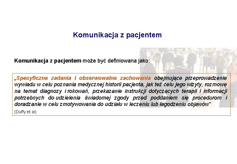 Komunikacja z pacjentem może być definiowana jako: „Specyficzne zadania i obserwowalne zachowania obejmujące przeprowadzenie