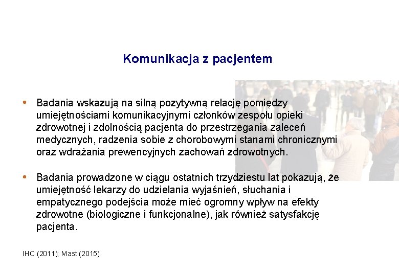 Komunikacja z pacjentem • Badania wskazują na silną pozytywną relację pomiędzy umiejętnościami komunikacyjnymi członków