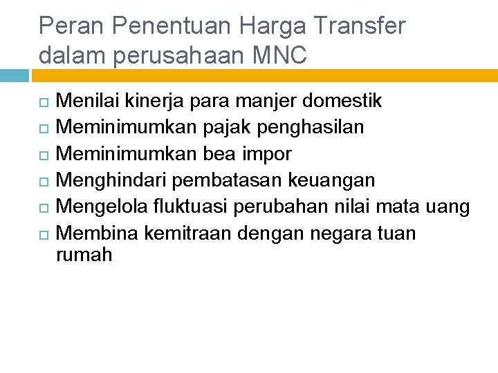 Peran Penentuan Harga Transfer dalam perusahaan MNC Menilai kinerja para manjer domestik Meminimumkan pajak