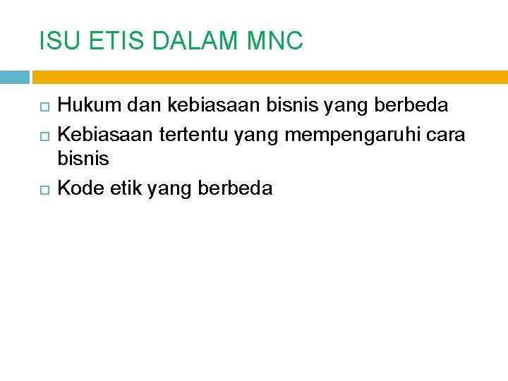 ISU ETIS DALAM MNC Hukum dan kebiasaan bisnis yang berbeda Kebiasaan tertentu yang mempengaruhi