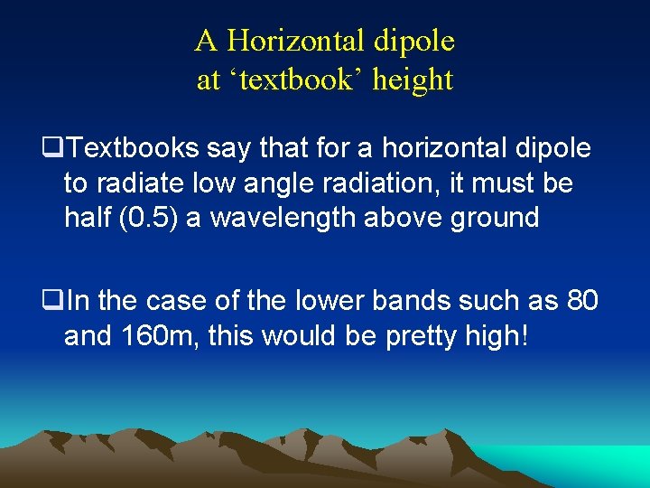 A Horizontal dipole at ‘textbook’ height q. Textbooks say that for a horizontal dipole