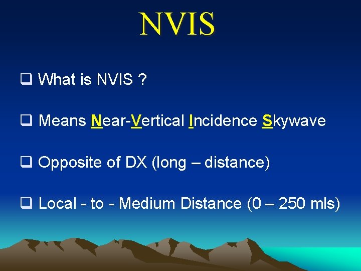 NVIS q What is NVIS ? q Means Near-Vertical Incidence Skywave q Opposite of