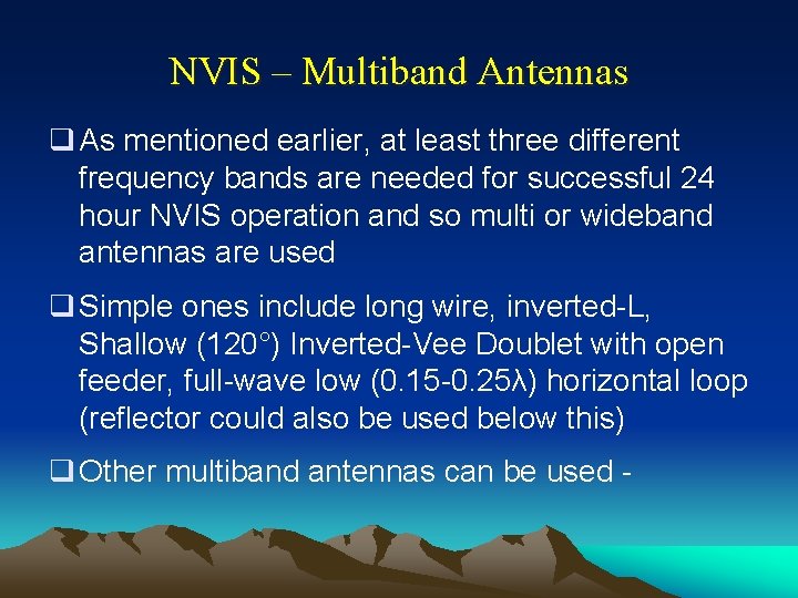 NVIS – Multiband Antennas q As mentioned earlier, at least three different frequency bands