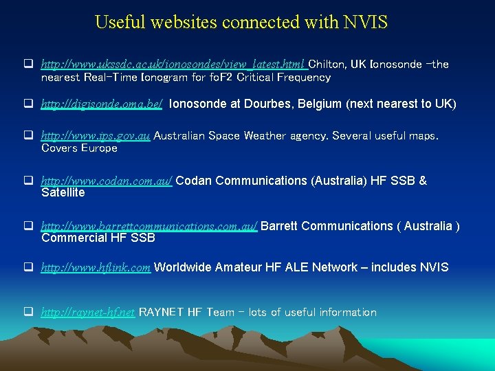 Useful websites connected with NVIS q http: //www. ukssdc. ac. uk/ionosondes/view_latest. html Chilton, UK