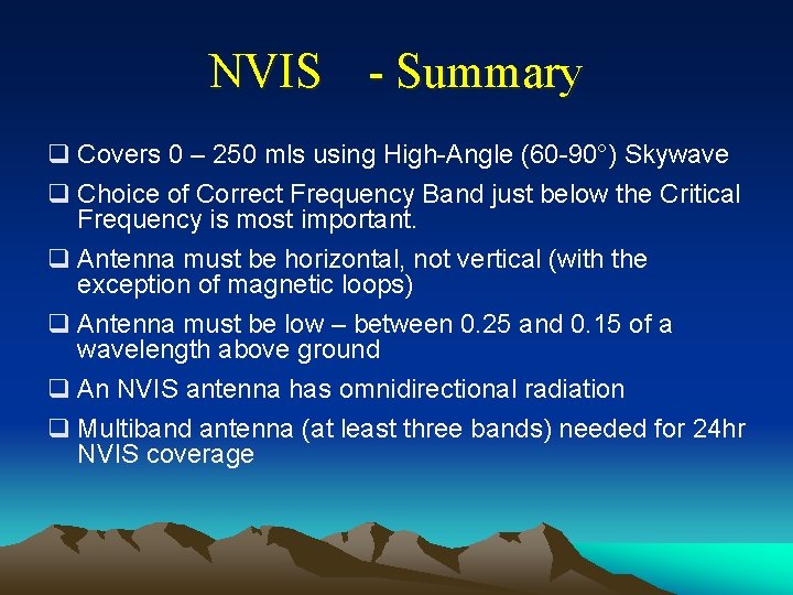 NVIS - Summary q Covers 0 – 250 mls using High-Angle (60 -90°) Skywave