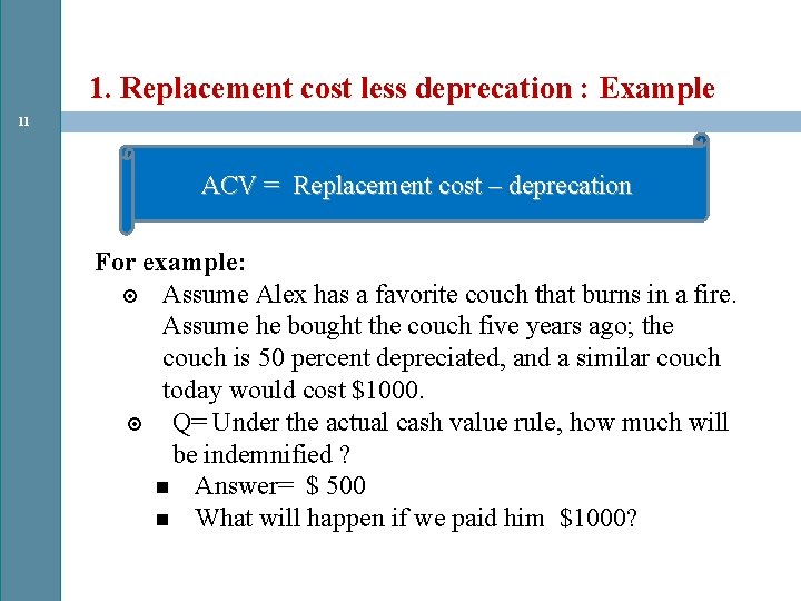 1. Replacement cost less deprecation : Example 11 ACV = Replacement cost – deprecation